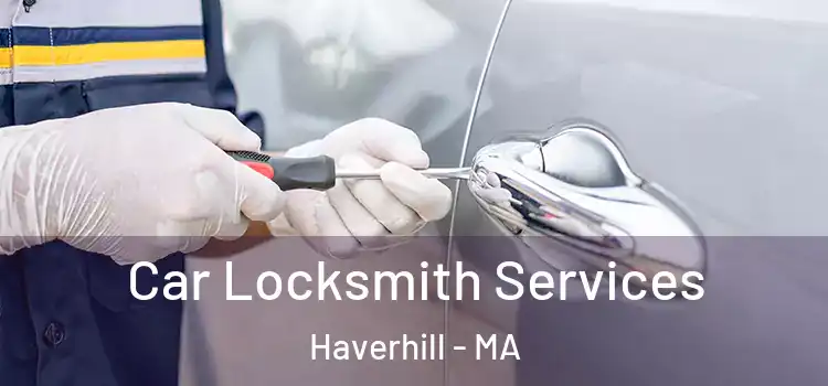 Car Locksmith Services Haverhill - MA