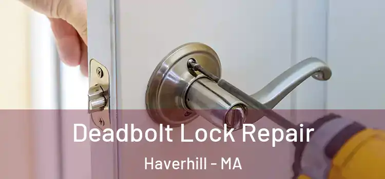 Deadbolt Lock Repair Haverhill - MA