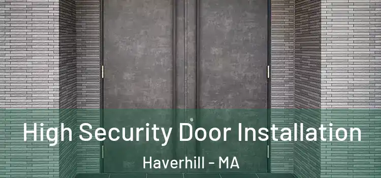 High Security Door Installation Haverhill - MA