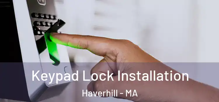 Keypad Lock Installation Haverhill - MA