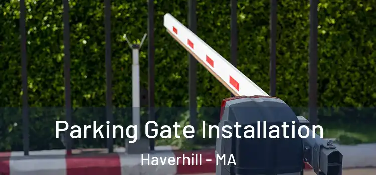  Parking Gate Installation Haverhill - MA
