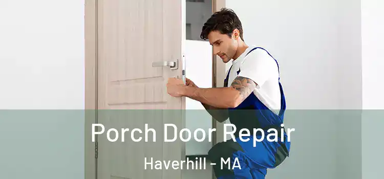  Porch Door Repair Haverhill - MA