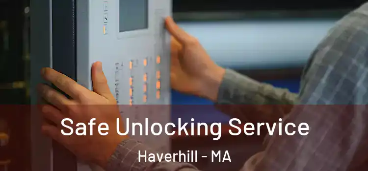  Safe Unlocking Service Haverhill - MA